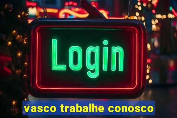 vasco trabalhe conosco